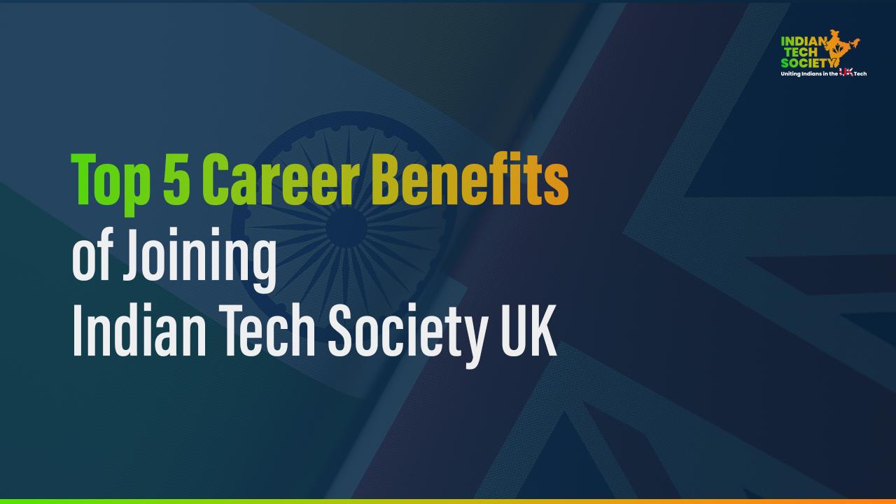 Top 5 Career Benefits of Joining Indian Tech Society UK Top 5 Career Benefits of Joining Indian Tech Society UK